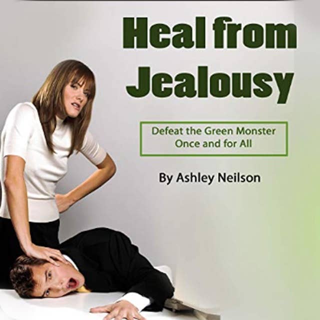 Heal from Jealousy: •	Defeat the Green Monster Once and for All
