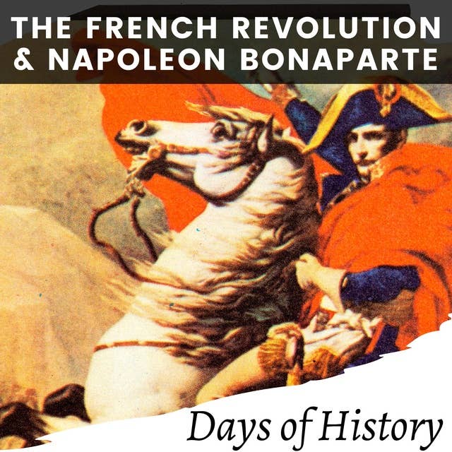 The French Revolution and Napoleon Bonaparte: A Comprehensive History