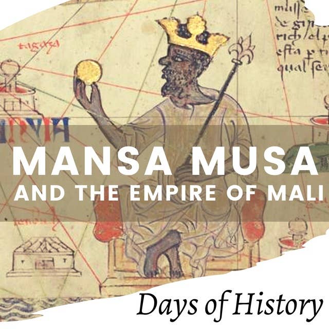 Mansa Musa and the Empire of Mali: The life and tales of Mansa Musa and Sundiata Keita