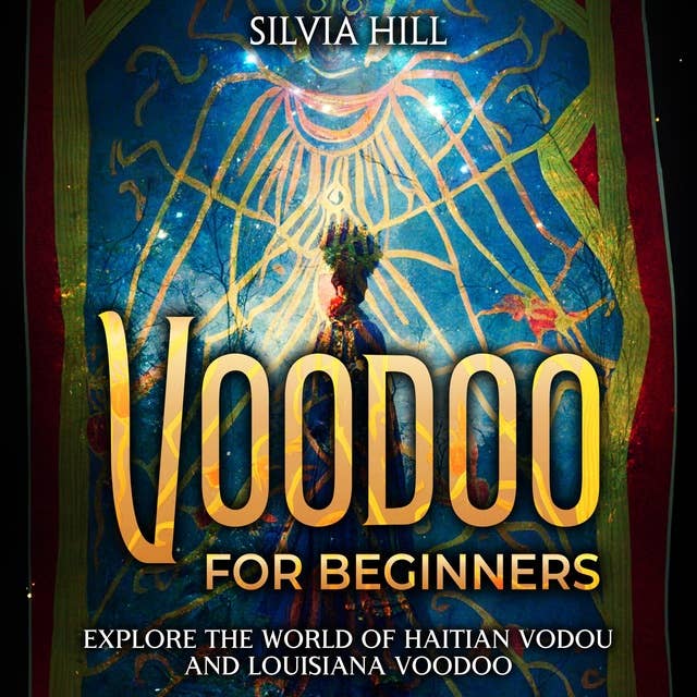 Voodoo for Beginners: Explore the World of Haitian Vodou and Louisiana Voodoo
