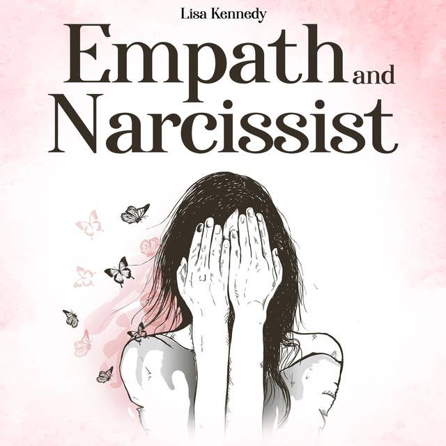 Empath And Narcissist: Learn How to Help Others from Energy Vampires & Avoid Narcissistic Relationships. Become an Empowered Empath to Recognize a Manipulator & Deal with his False Mental Power