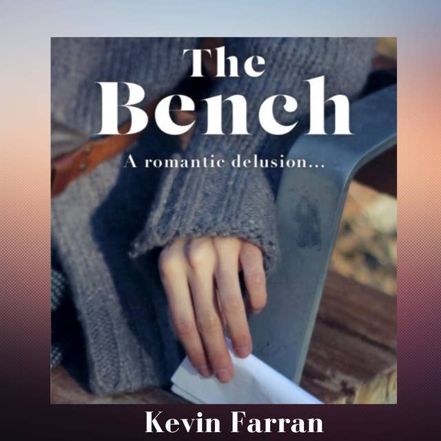 The Bench: A romantic delusion