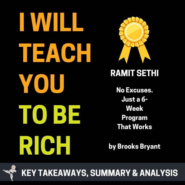 Summary of I Will Teach You to Be Rich: No Guilt. No Excuses. Just a 6-Week Program That Works by Ramit Sethi