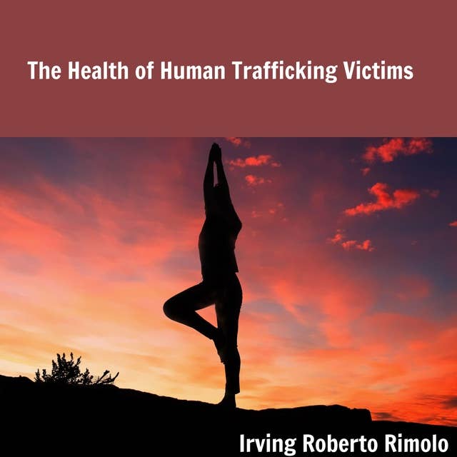 The Health of Human Trafficking Victims