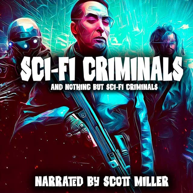 Cover for Sci-Fi Criminals and Nothing But Sci-Fi Criminals -15 Lost Sci-Fi Short Stories from the 1930s, 40s, 50s and 60s