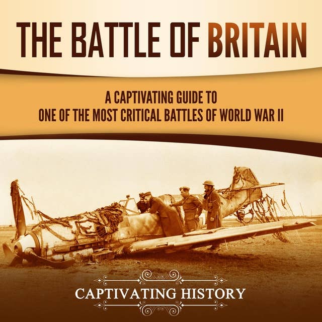 The Battle of Britain: A Captivating Guide to One of the Most Critical Battles of World War II