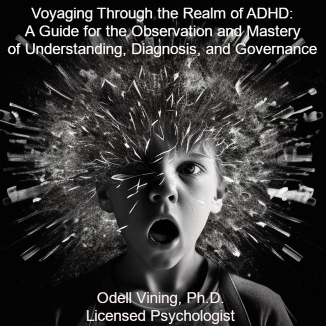 Cover for Voyaging Through the Realm of ADHD: A Guide for the Observation and Mastery of Understanding, Diagnosis, and Governance