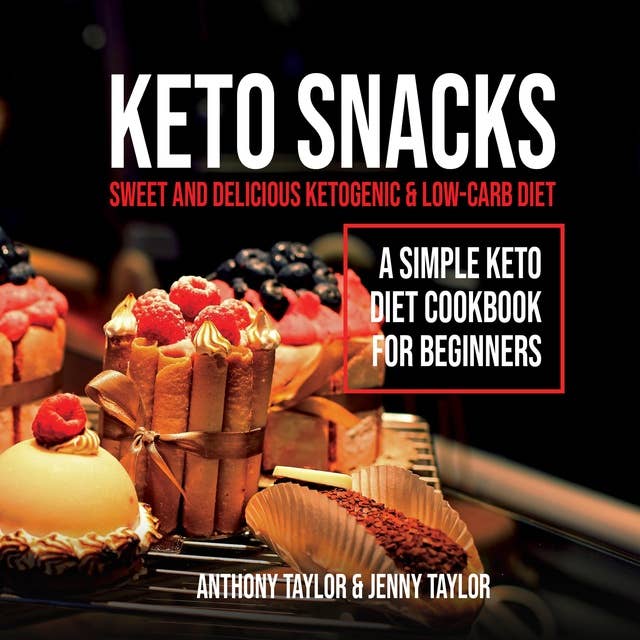 Keto Snacks: Sweet and Delicious Ketogenic & Low-Carb Diet - A Simple Keto Diet Cookbook for Beginners