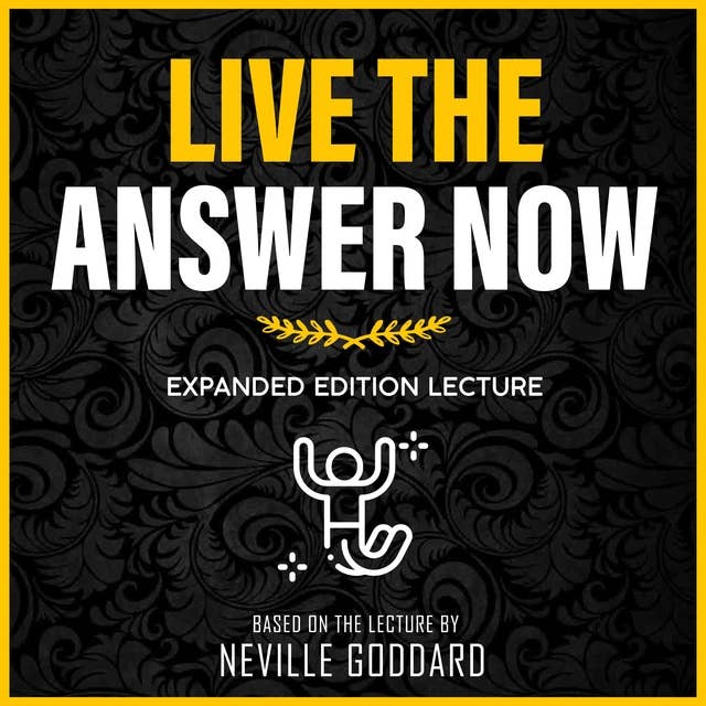 Live The Answer Now: Expanded Edition Lecture (Unabridged)