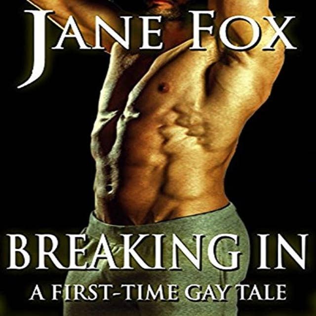 Breaking In: A First-Time Gay Tale