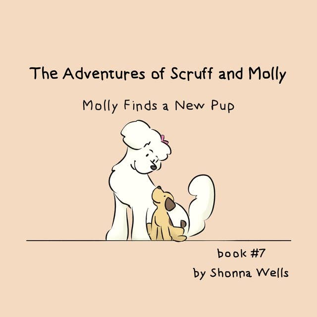 The Adventures of Scruff and Molly- Book #7: Molly Finds a New Pup