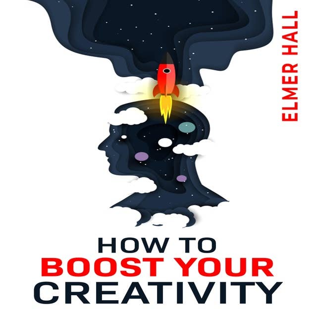 HOW TO BOOST YOUR CREATIVITY: Gain Confidence, Independence, and Self-Acceptance; Work on Body Language, Public Speaking, and Communication Skills (2022 Guide for Beginners)