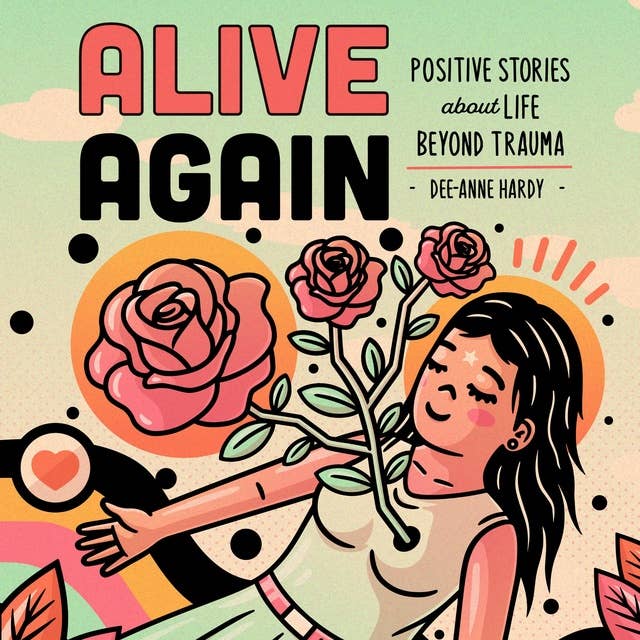 Alive Again: Positive Stories About Life Beyond Trauma