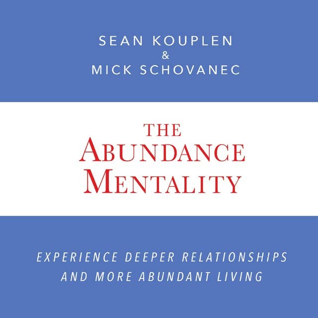 The Abundance Mentality: Experience Deeper Relationships and More Abundant Living