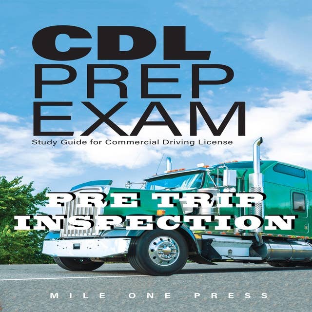 CDL PREP EXAM : Pre Trip Inspection: Pre Trip Inspection