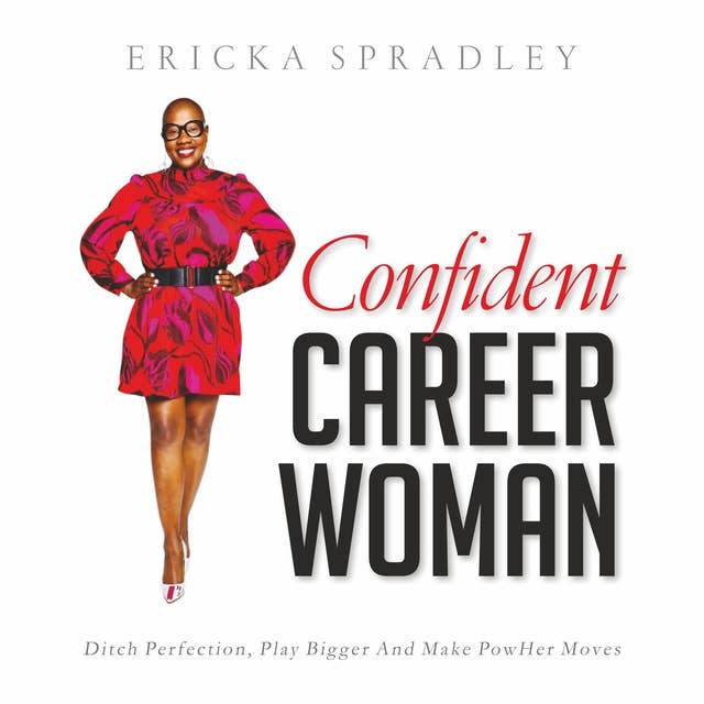 Confident Career Woman: Ditch Perfection, Play Bigger and Make PowHer Moves