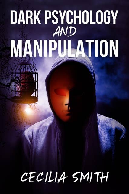 Dark Psychology and Manipulation: Learn how to use mind control, cognitive science top secrets, and how to use NLP and persuasion to get what you want (2022 Guide for Beginners)