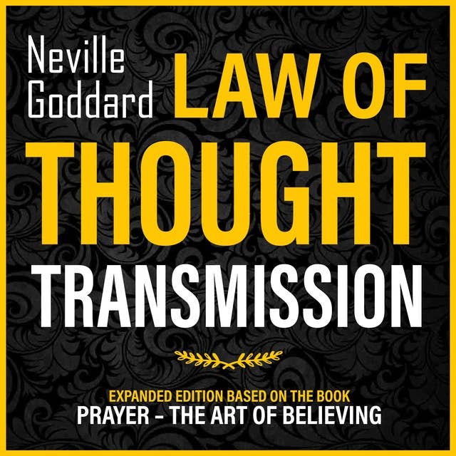 Law Of Thought Transmission: Expanded Edition Based On The Book: Prayer – The Art Of Believing (Unabridged)