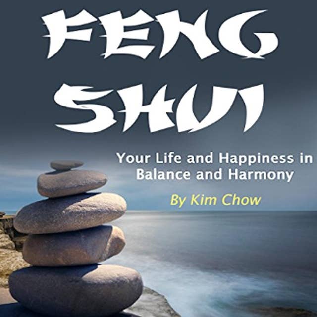 Feng Shui: Your Life and Happiness in Balance and Harmony