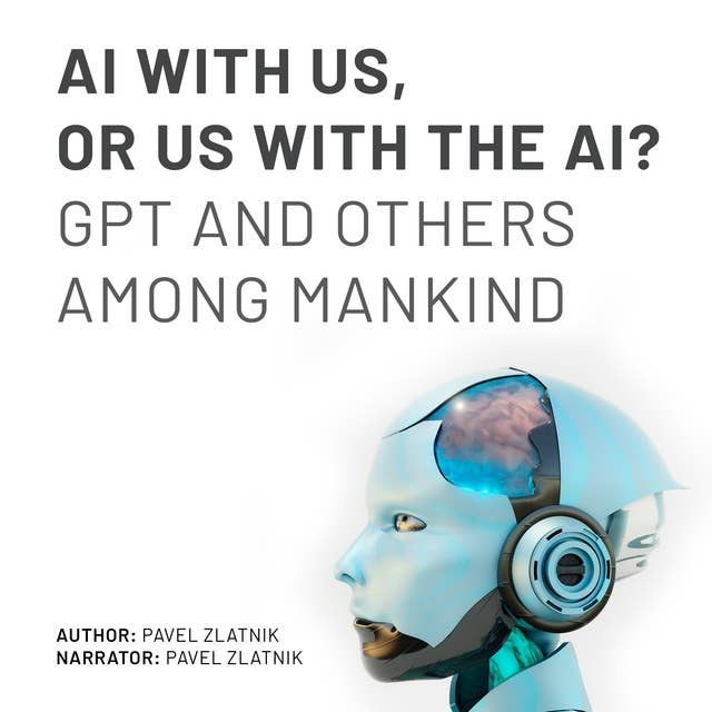 AI WITH US, OR US WITH THE AI?: GPT AND OTHERS AMONG MANKIND
