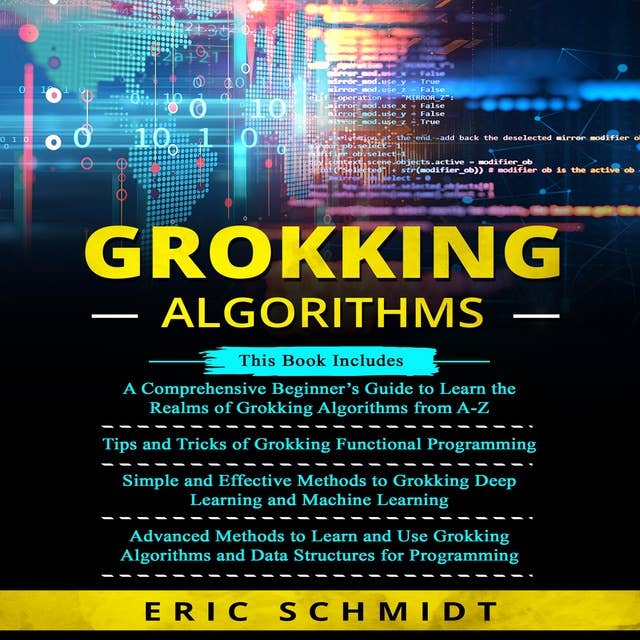 GROKKING ALGORITHMS: A Comprehensive Beginner's Guide, Tips and Tricks, Simple and Effective methods and Advanced methods to learn and use Grokking Algorithms and Data structures for Programming