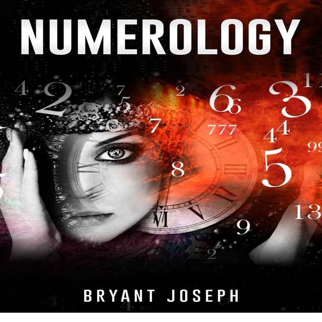 NUMEROLOGY: Learning the Hidden Significance of Numbers (2022 Guide for Beginners)