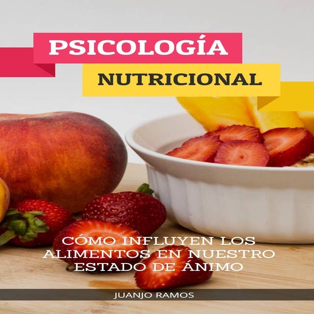 Psicología nutricional: cómo influyen los alimentos en nuestro estado de ánimo