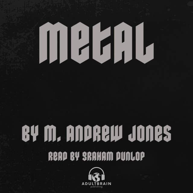 Metal: A ROCK ‘N ROLL STORY OF A SORDID OBSESSION AND COLD HARD CASH