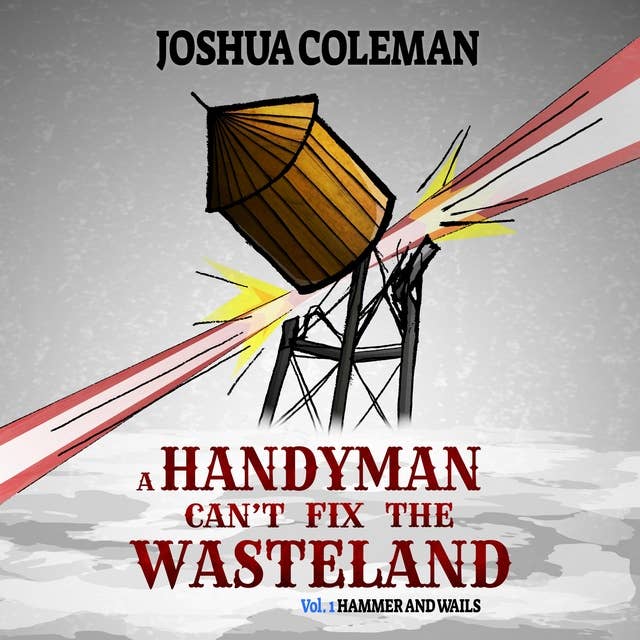 A Handyman Can't Fix The Wasteland Vol. 1: Hammer and Wails
