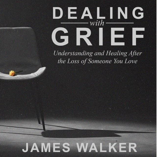 Dealing With Grief: Understanding and Healing After the Loss of Someone You Love