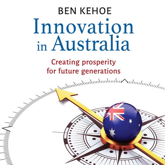 Innovation in Australia: Creating Prosperity for Future Generations