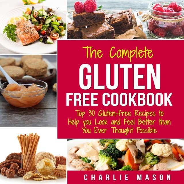 Gluten Free Recipes Cookbook: Simple Easy Diet For Busy People Weight Loss Healthy Delicious Cookbook Beginners No Fuss Top 30 Gluten-Free to Help You Look and Feel Better