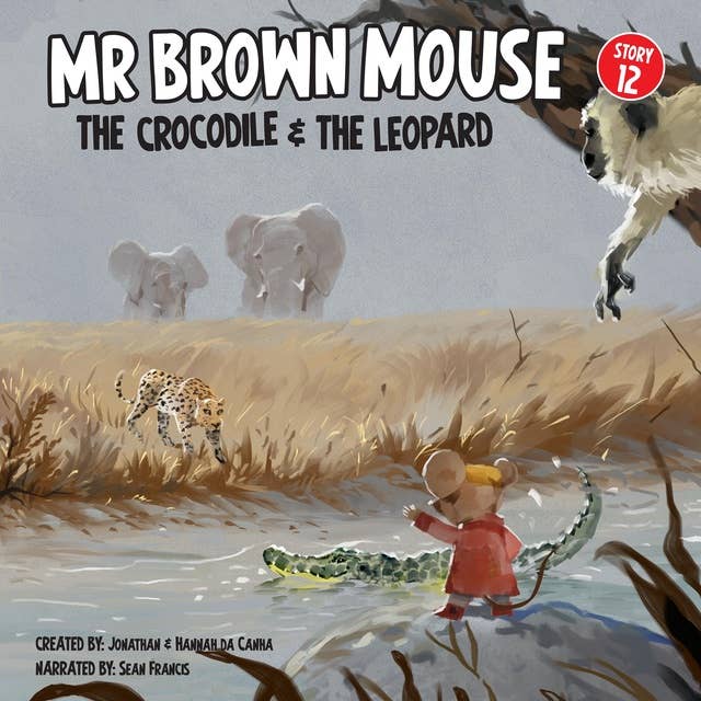 Mr Brown Mouse The Crocodile And The Leapard: Grumbling And Growling, Nobody's Going Anywhere Without A Clever Idea.