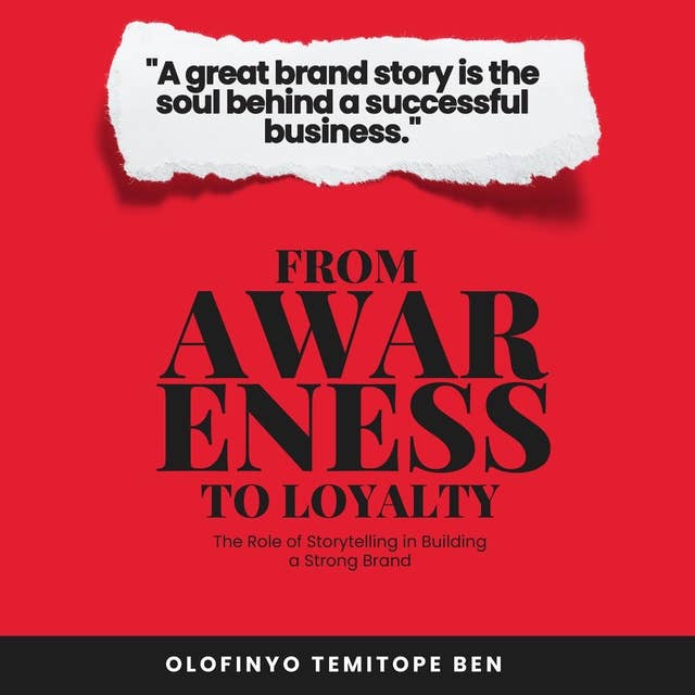 From Awareness To Loyalty: The Role of Storytelling in Building a Strong Brand