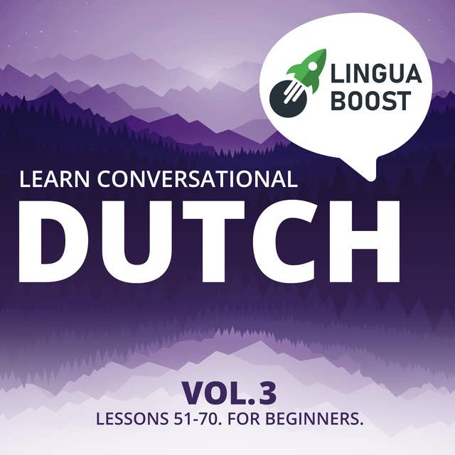 Learn Conversational Dutch Vol. 3: Lessons 51-70. For beginners.