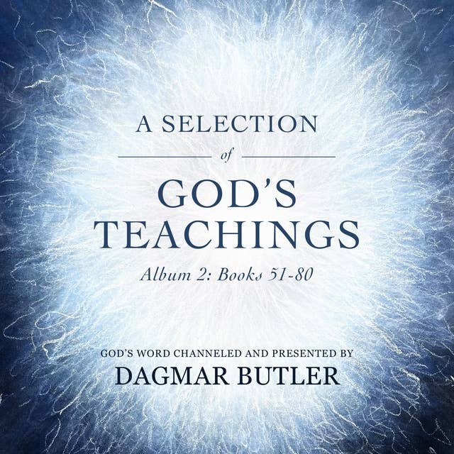A Selection of God's Teachings: Album 2: God's Word Channeled and Presented by Dagmar Butler