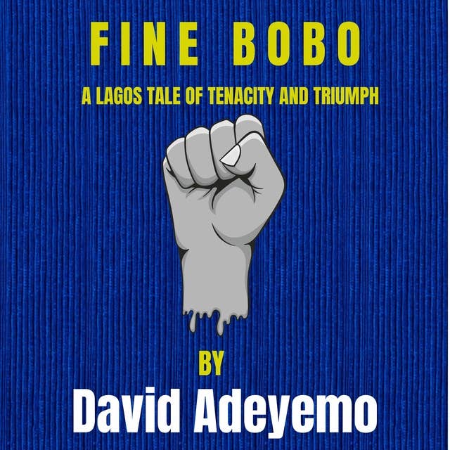 FINE BOBO: A Lagos Tale of Tenacity and Triumph