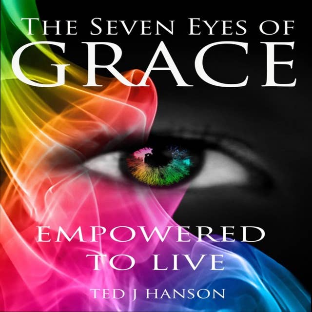 The Seven Eyes of Grace: Empowered To Live