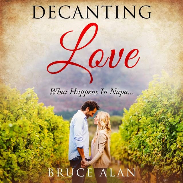 Decanting Love: What Happens In Napa