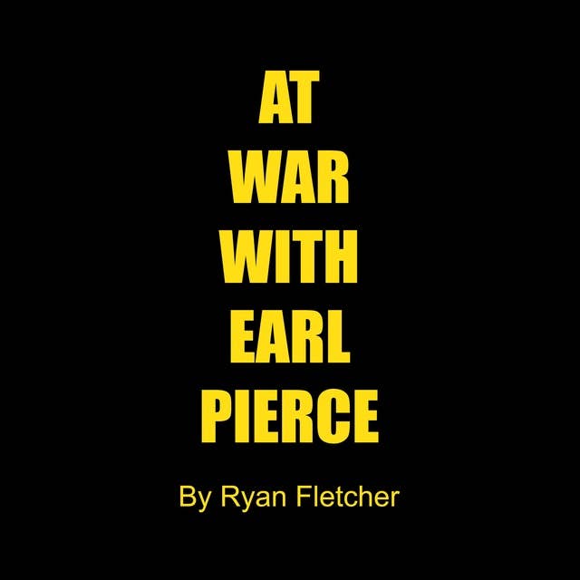 At War With Earl Pierce