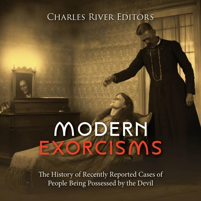 Modern Exorcisms: The History of Recently Reported Cases of People Being Possessed by the Devil