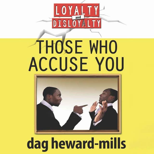 Those Who Accuse You: Loyalty And Disloyalty