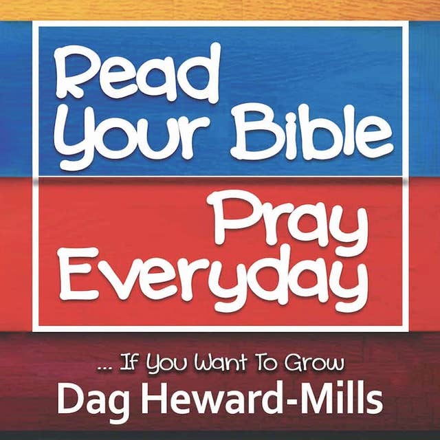 Read Your Bible, Pray Every day ...If You Want to Grow.