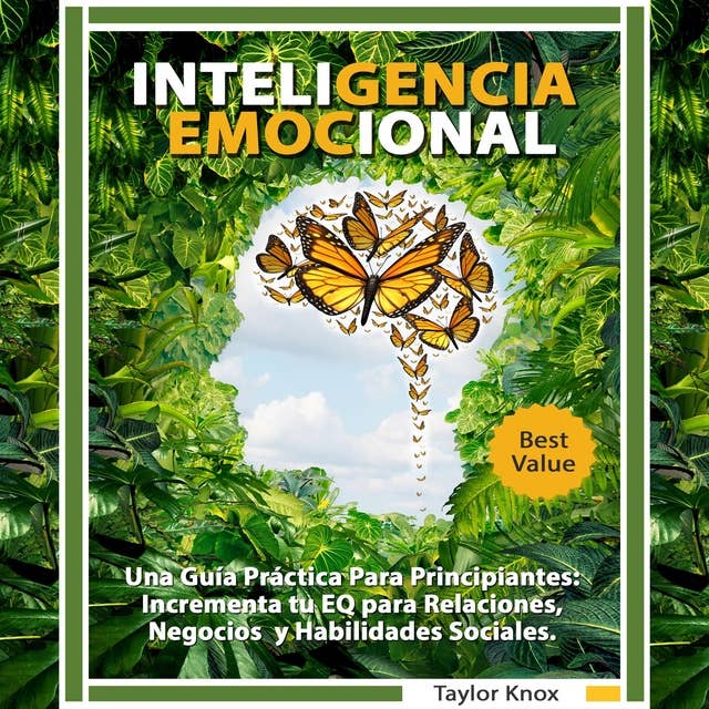 Inteligencia Emocional: Una Guía Práctica Para Principiantes: Incrementa tu EQ para Relaciones, Negocios y Habilidades Sociales