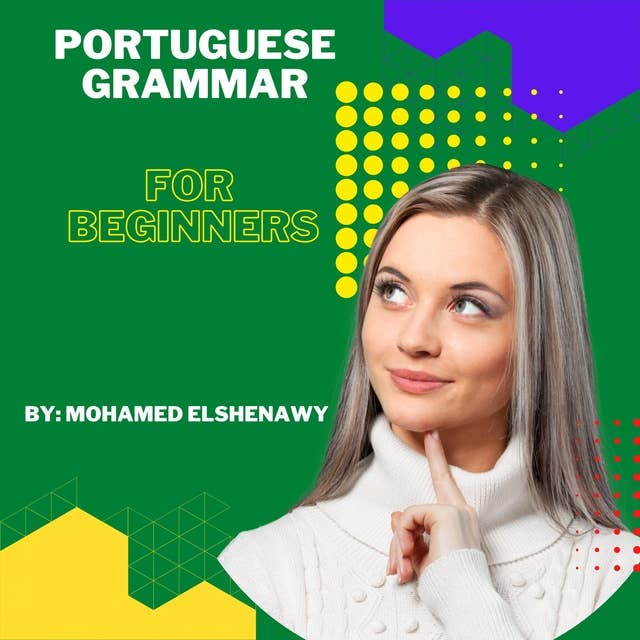 Portuguese Grammar for Beginners: Learn all Portuguese tenses from scratch
