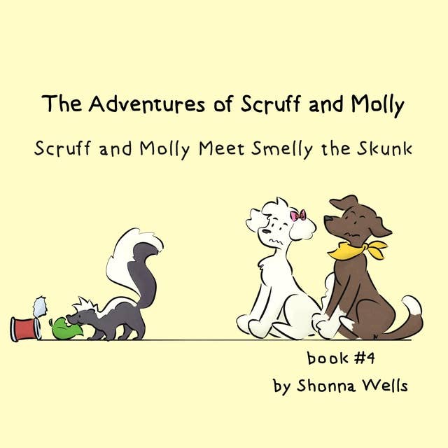 The Adventures of Scruff and Molly- Book#4: Scruff and Molly Meet Smelly the Skunk