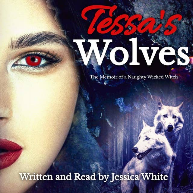 Tessa's Wolves: The Memoir of a Naughty Wicked Witch