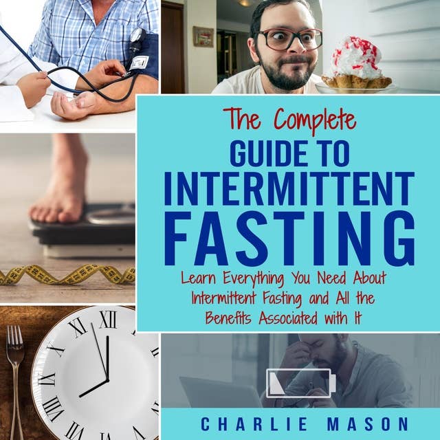 Intermittent Fasting: The Complete Guide To Weight Loss Burn Fat & Build Muscle Healthy Diet: Learn Everything You Need About Intermittent Fasting