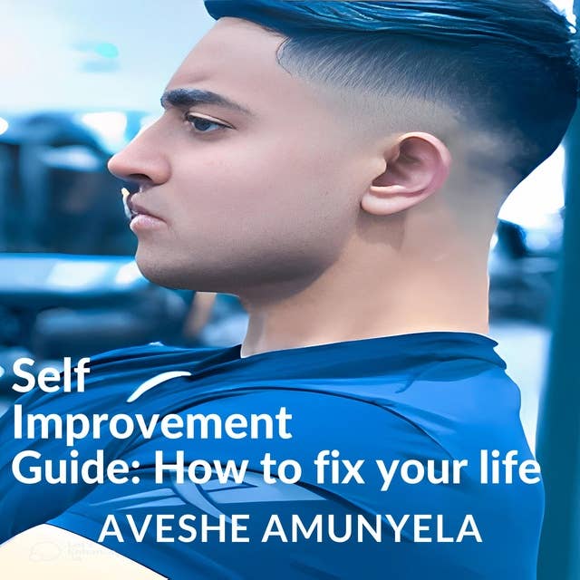Self-Improvement Guide: How to Fix your Life