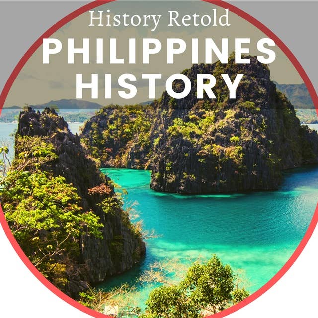 Philippines History: The History of Philippines Retold